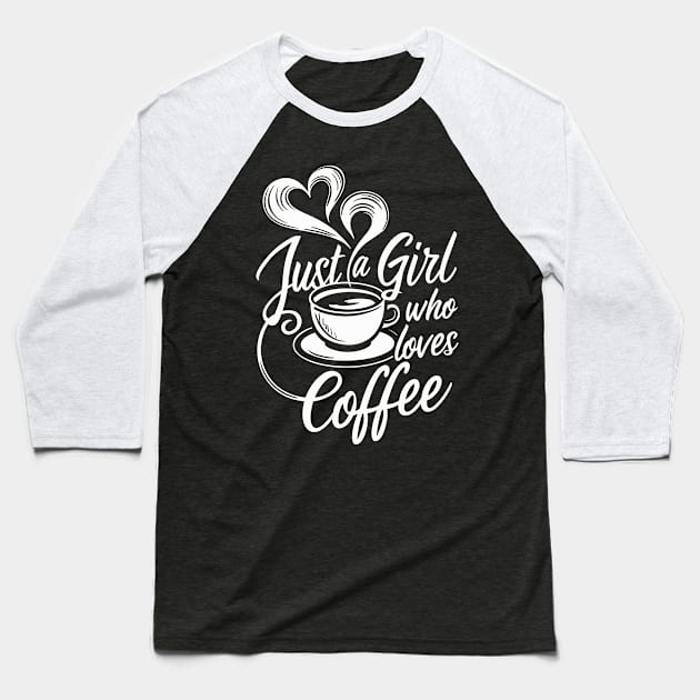 Just A Girl Who Loves Coffee Lovers Baseball T-Shirt by Macphisto Shirts